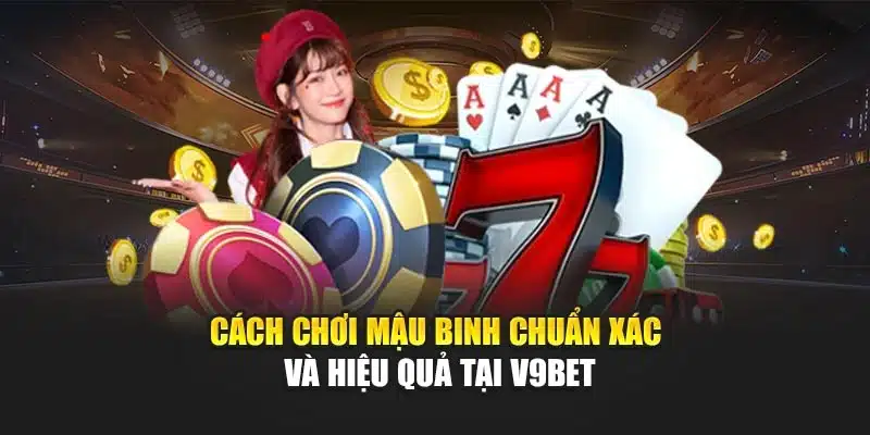 Cách Chơi Mậu Binh Chuẩn Xác Và Hiệu Quả Tại V9bet 1 Cách Chơi Mậu Binh Chuẩn Xác Và Hiệu Quả Tại V9bet