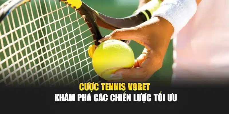 Cược Tennis V9bet - Khám Phá Các Chiến Lược Tối Ưu 1 Cược Tennis V9bet - Khám Phá Các Chiến Lược Tối Ưu