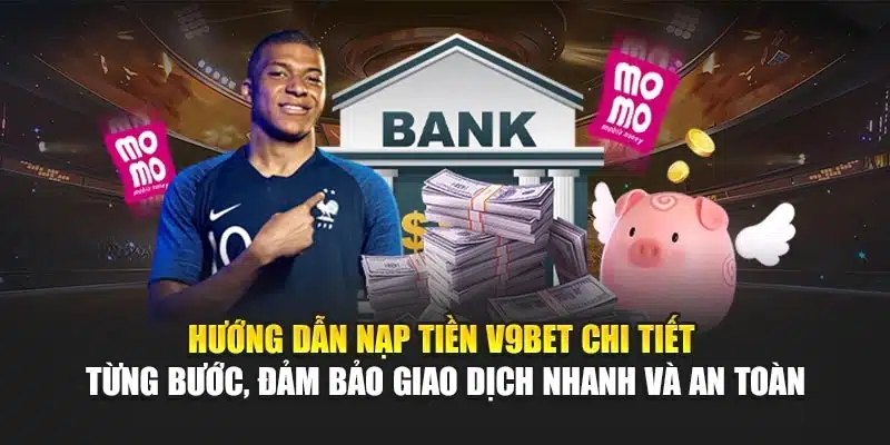 Hướng Dẫn Nạp Tiền 2 Hướng dẫn nạp tiền V9Bet chi tiết từng bước, đảm bảo giao dịch nhanh và an toàn