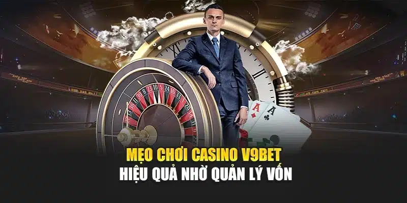 Mẹo Chơi Casino V9bet Hiệu Quả Với Chiến Thuật Tối Ưu Vốn 1 Mẹo Chơi Casino V9bet Hiệu Quả Với Chiến Thuật Tối Ưu Vốn