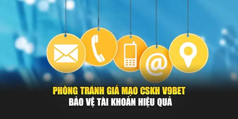 Phòng Tránh Giả Mạo CSKH V9bet – Bảo Vệ Tài Khoản Hiệu Quả 1 Phòng Tránh Giả Mạo CSKH V9bet – Bảo Vệ Tài Khoản Hiệu Quả
