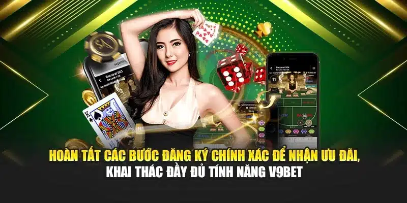 Hướng Dẫn Đăng Ký 2 Hoàn tất các bước đăng ký chính xác để nhận ưu đãi, khai thác đầy đủ tính năng V9bet
